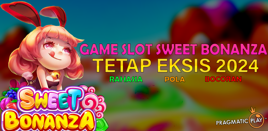 Game Slot Sweet Bonanza Tetap Eksis 2024